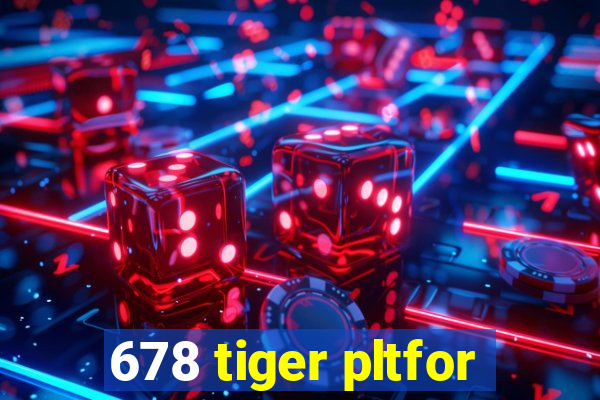 678 tiger pltfor